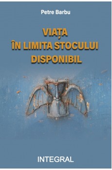 VIAȚA ÎN LIMITA STOCULUI DISPONIBIL - Barbu Petre
